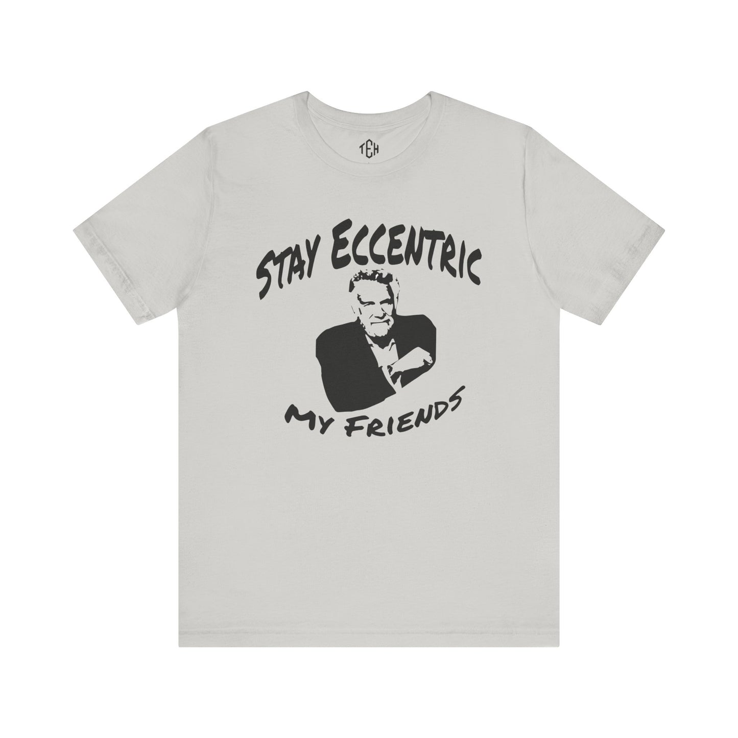 Stay Eccentric, My Friends