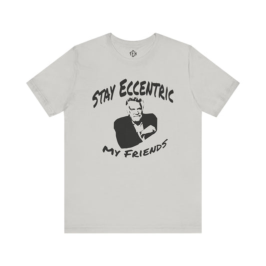 Stay Eccentric, My Friends